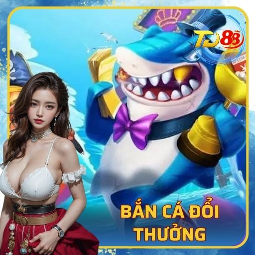 Bắn Cá Đổi Thưởng