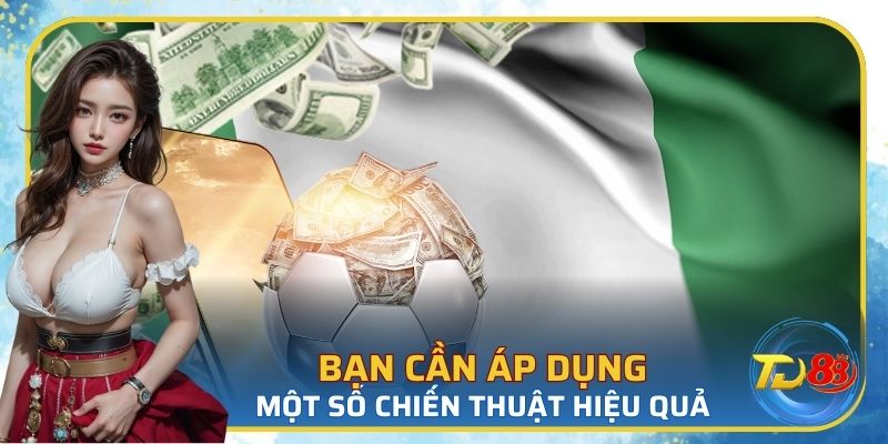 Bạn cần áp dụng một số chiến thuật cá hiệu quả