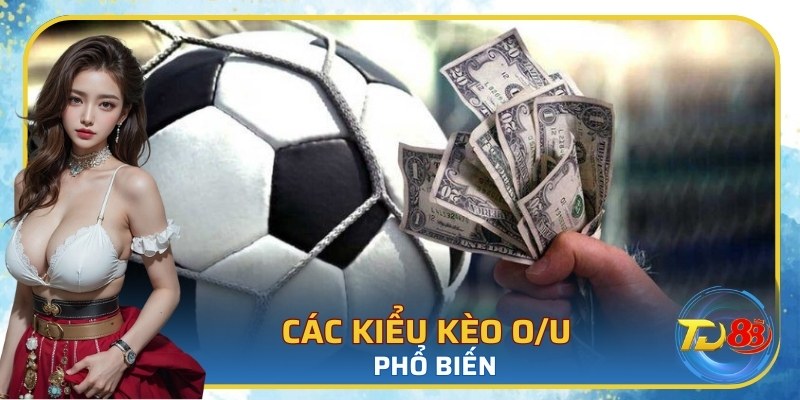 Các kiểu kèo tài xỉu phổ biến