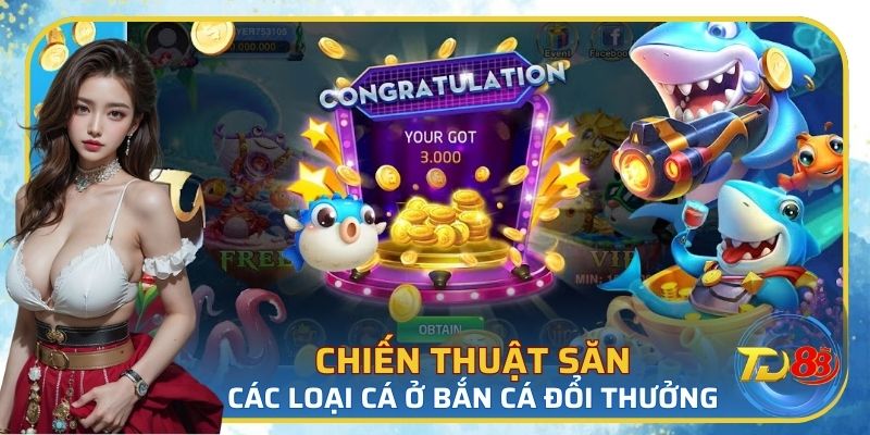 Cách sử dụng đạn chuẩn xác để săn các loại cá trong bắn cá đổi thưởng tại TD88