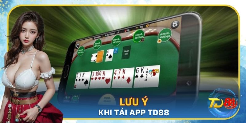 Cần lưu ý gì khi thực hiện tải ứng dụng TD88?