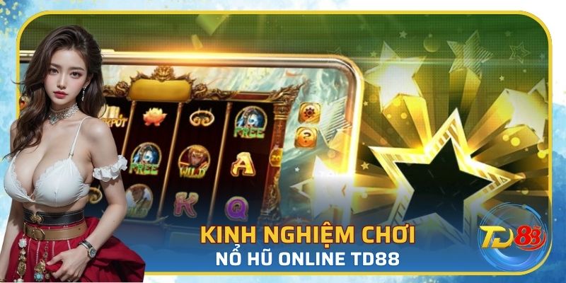 Chia sẻ kinh nghiệm chơi nổ hũ online dễ dàng chiến thắng