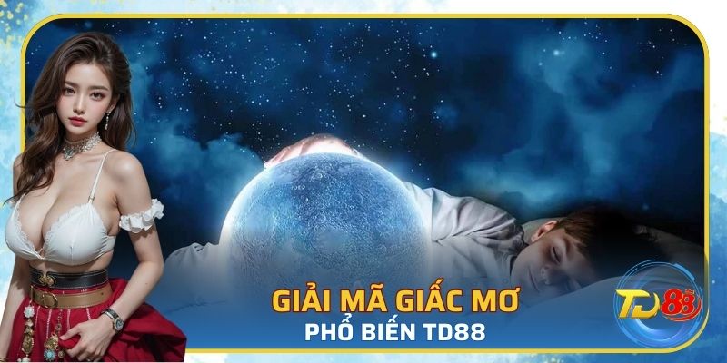 Giải mã giấc mơ phổ biến TD88