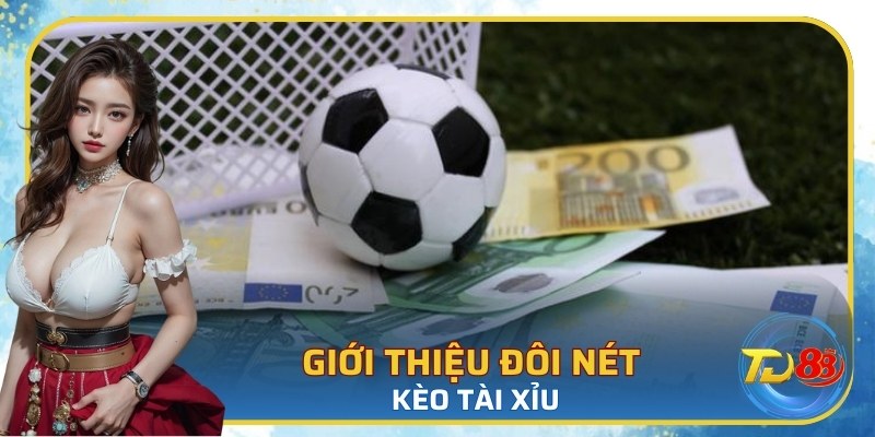 Giới thiệu đôi nét về kèo tài xỉu