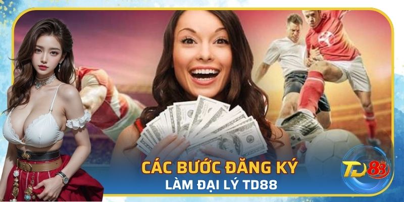 Hướng dẫn đăng ký làm đại lý của TD88 nhanh chóng