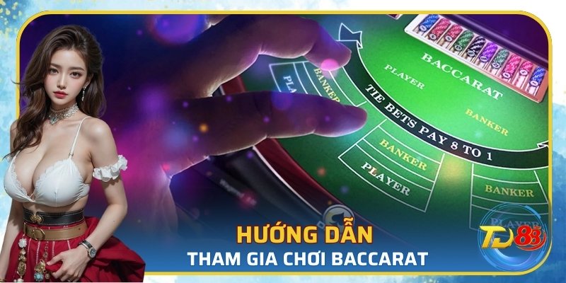 Hướng dẫn tham gia chơi baccarat tại TD88