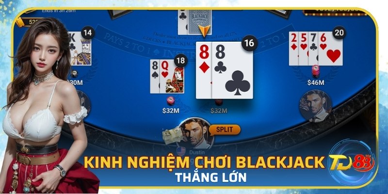 Kinh nghiệm chơi blackjack thắng lớn