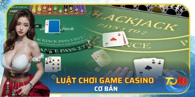 Luật chơi game casino cơ bản