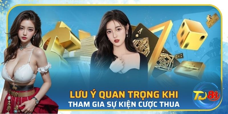 Lưu ý khi tham gia sự kiện bảo hiểm cược thua