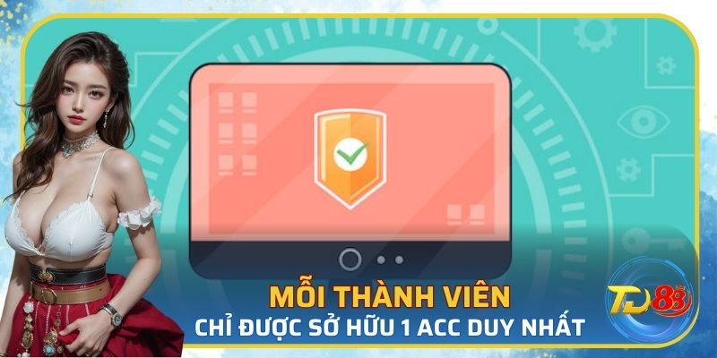 Mỗi thành viên chỉ được sở hữu một tài khoản TD88 duy nhất