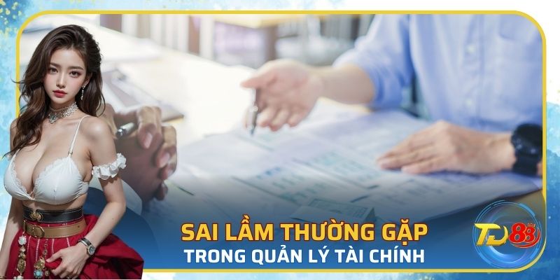 Những sai lầm trong cách quản lý nguồn vốn