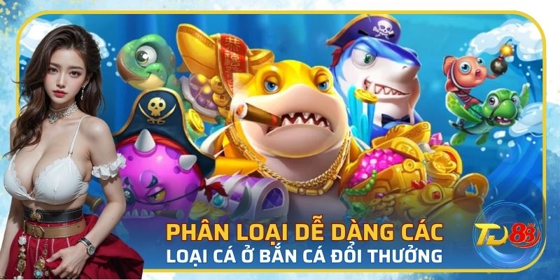 Phân biệt con mồi lớn với các loại cá trong bắn cá đổi thưởng