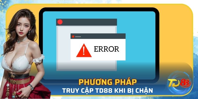 Phương pháp truy cập TD88 khi bị chặn