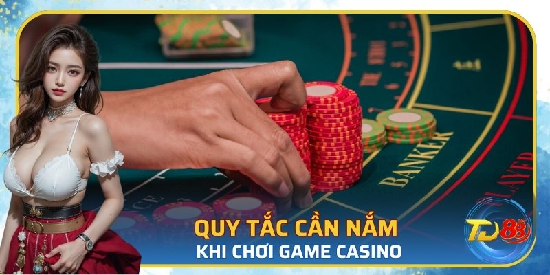 Quy tắc cần nắm khi chơi game casino