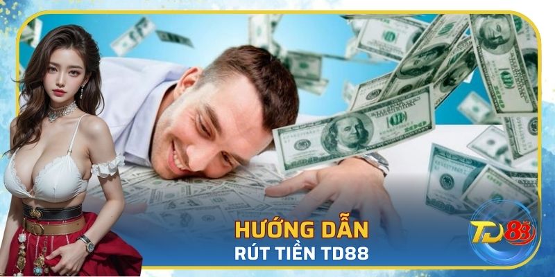 Quy trình rút tiền TD88 nhanh chóng và dễ dàng