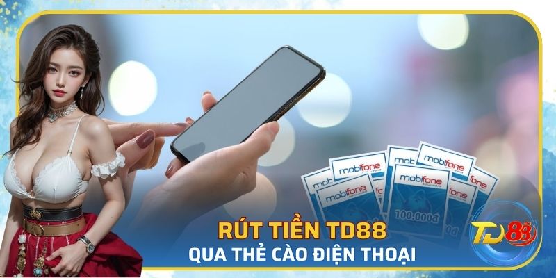 Rút tiền tại TD88 qua thẻ cào điện thoại