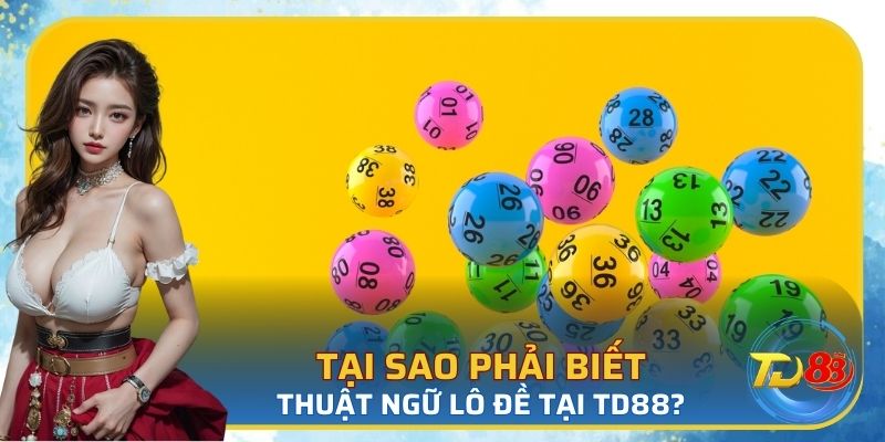 Tại sao phải biết thuật ngữ lô đề tại TD88?