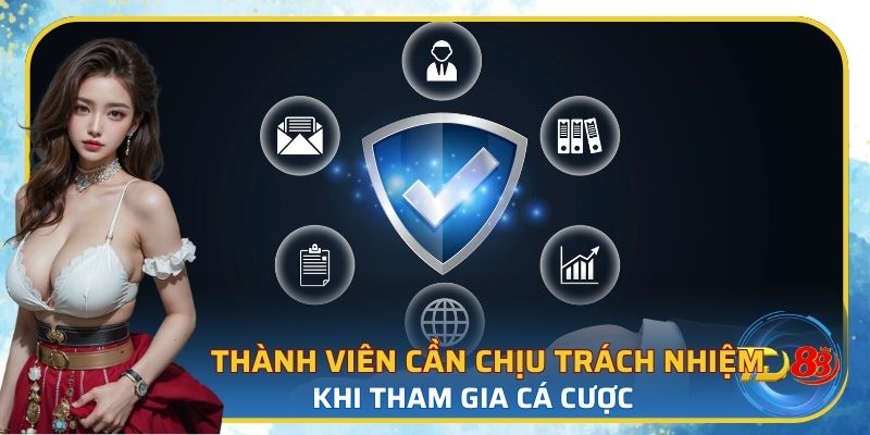 Thành viên cần chịu trách nhiệm khi tham gia cá cược